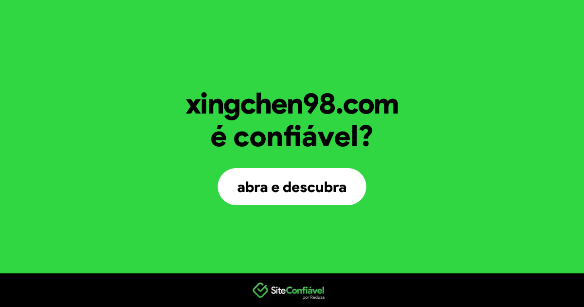 O site xingchen98.com é confiável?