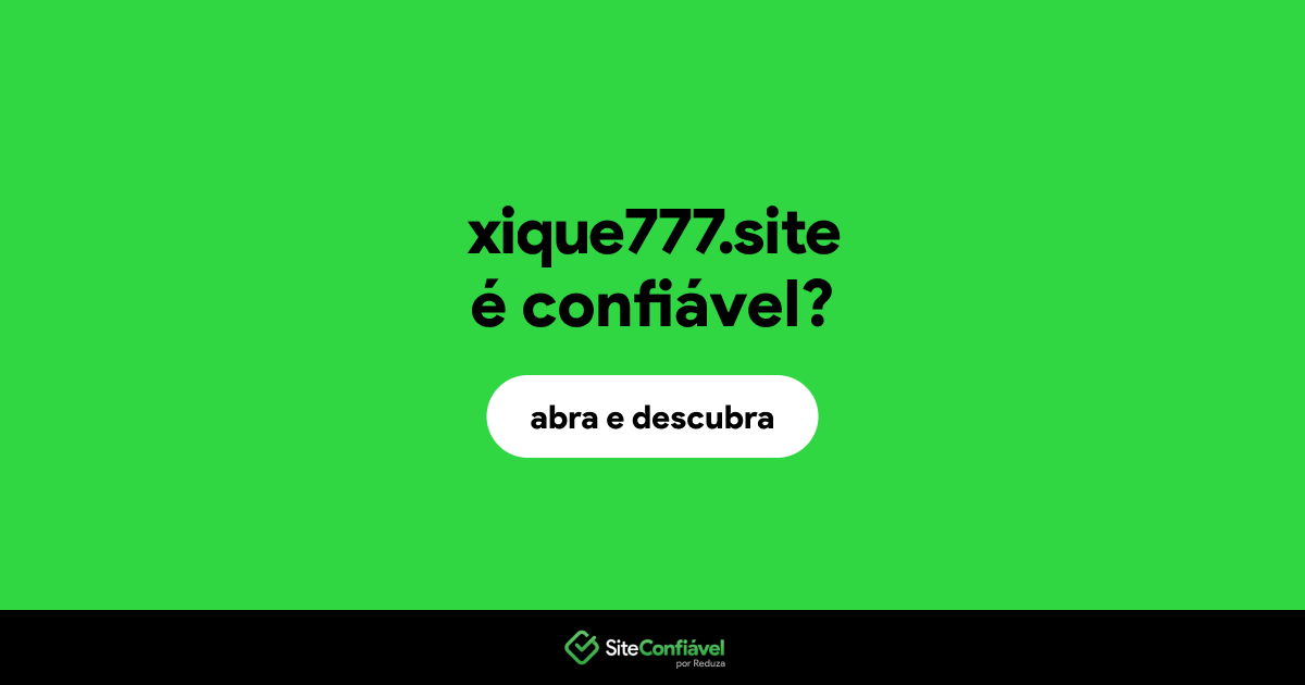 O site xique777.site é confiável?