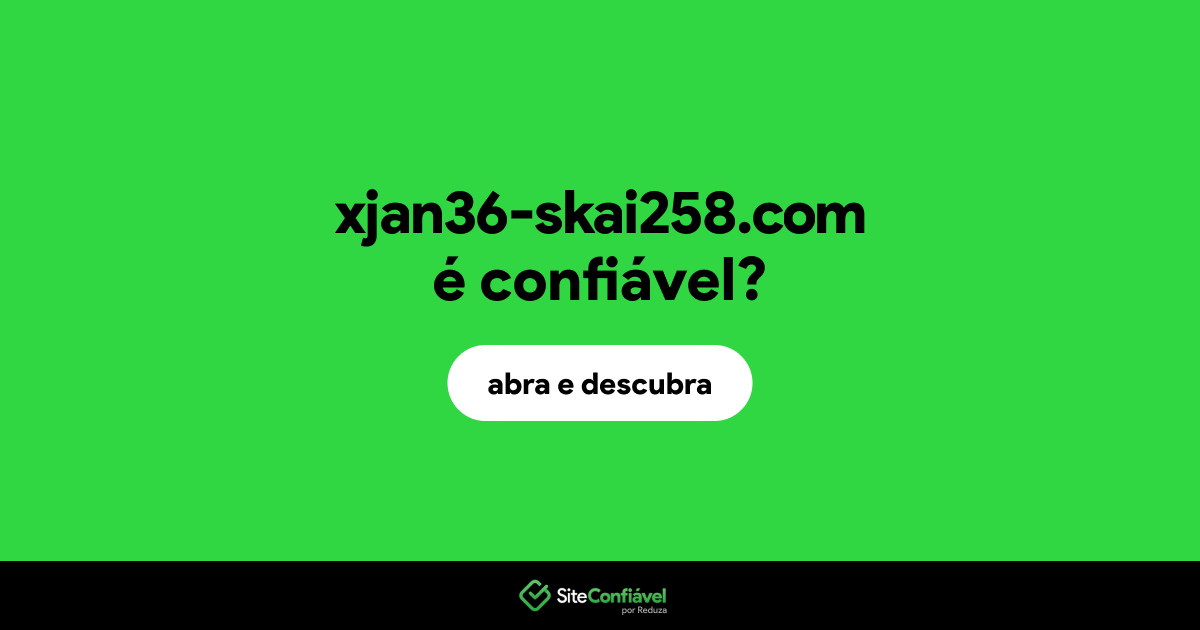O site xjan36-skai258.com é confiável?