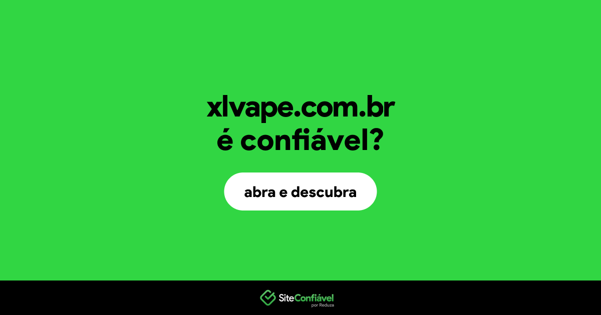 O site xlvape.com.br é confiável?