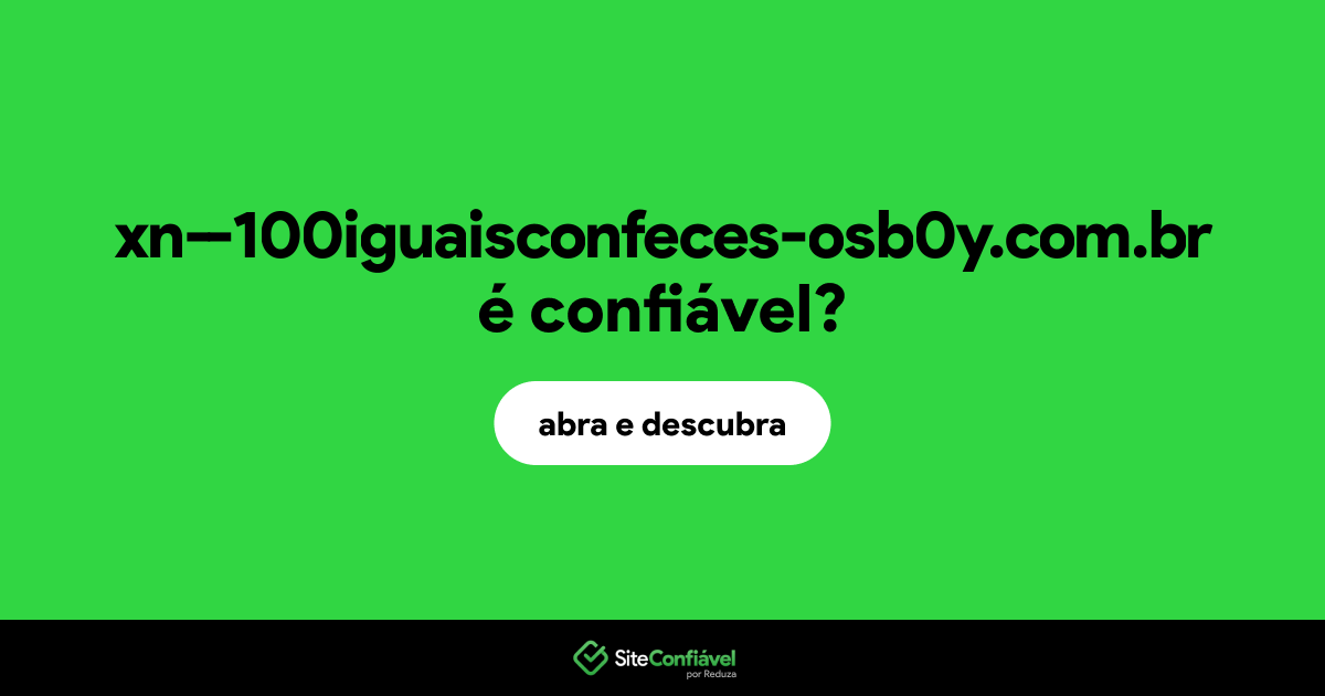 O site xn--100iguaisconfeces-osb0y.com.br é confiável?
