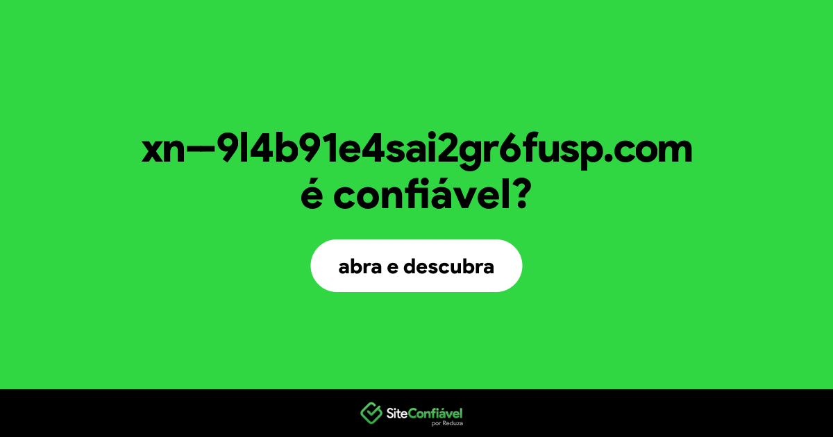 O site xn--9l4b91e4sai2gr6fusp.com é confiável?