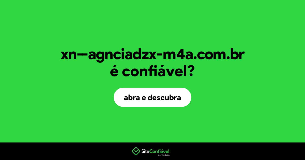 O site xn--agnciadzx-m4a.com.br é confiável?