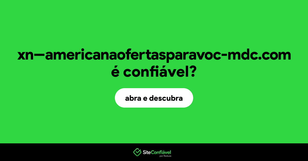 O site xn--americanaofertasparavoc-mdc.com é confiável?