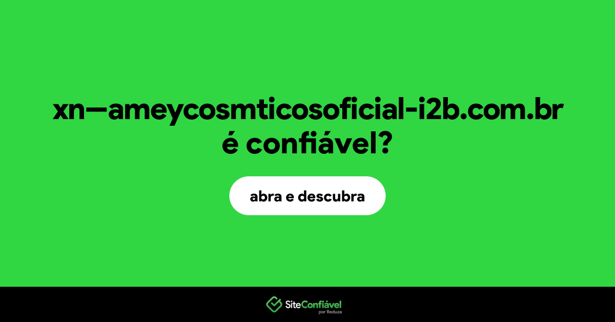 O site xn--ameycosmticosoficial-i2b.com.br é confiável?