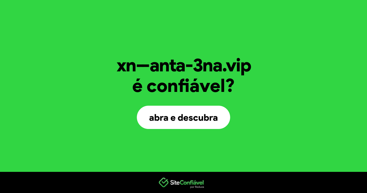 O site xn--anta-3na.vip é confiável?