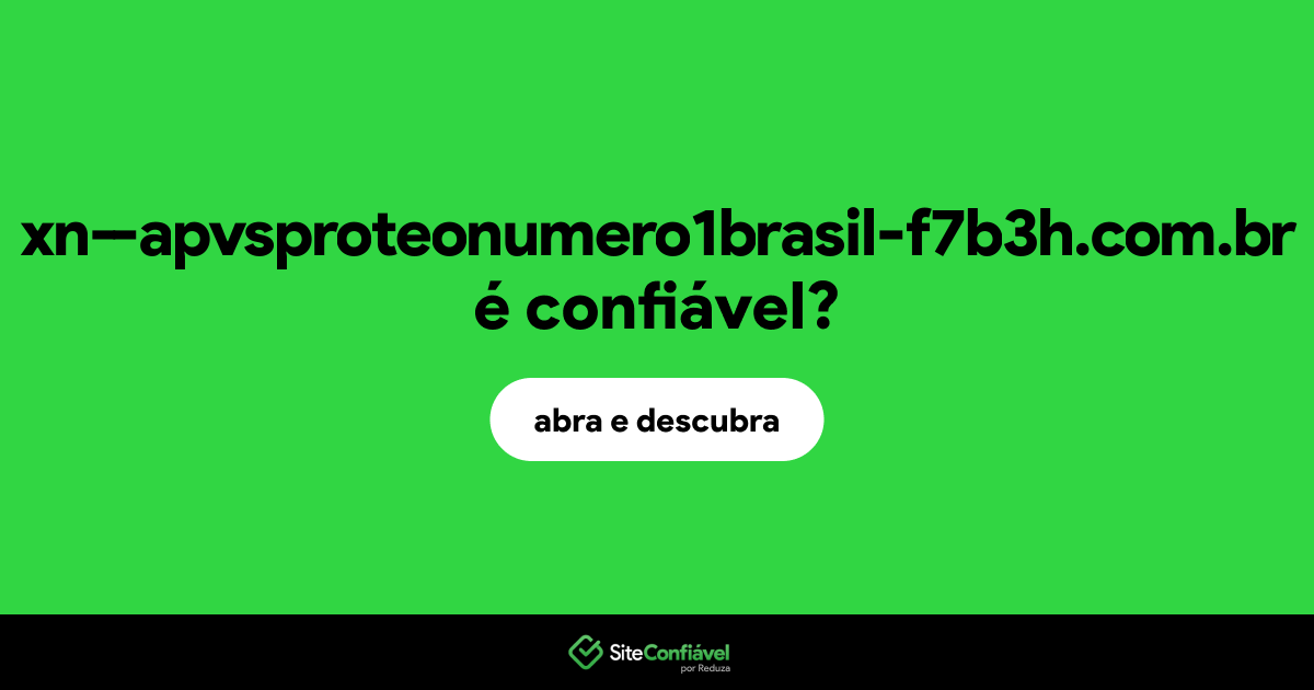 O site xn--apvsproteonumero1brasil-f7b3h.com.br é confiável?