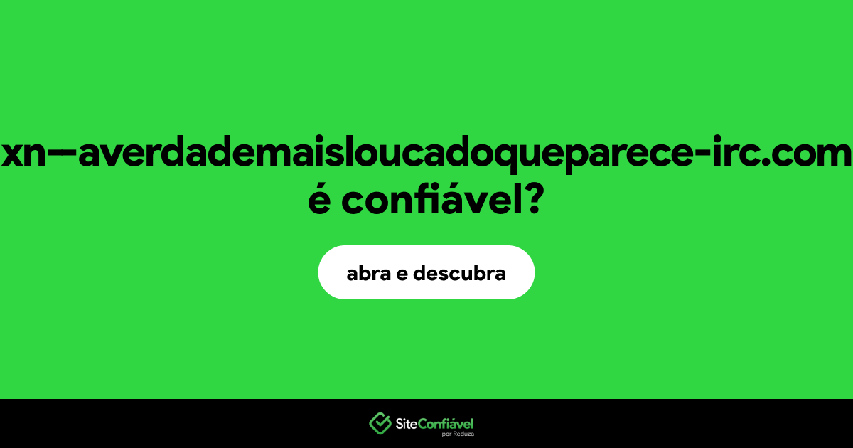 O site xn--averdademaisloucadoqueparece-irc.com é confiável?
