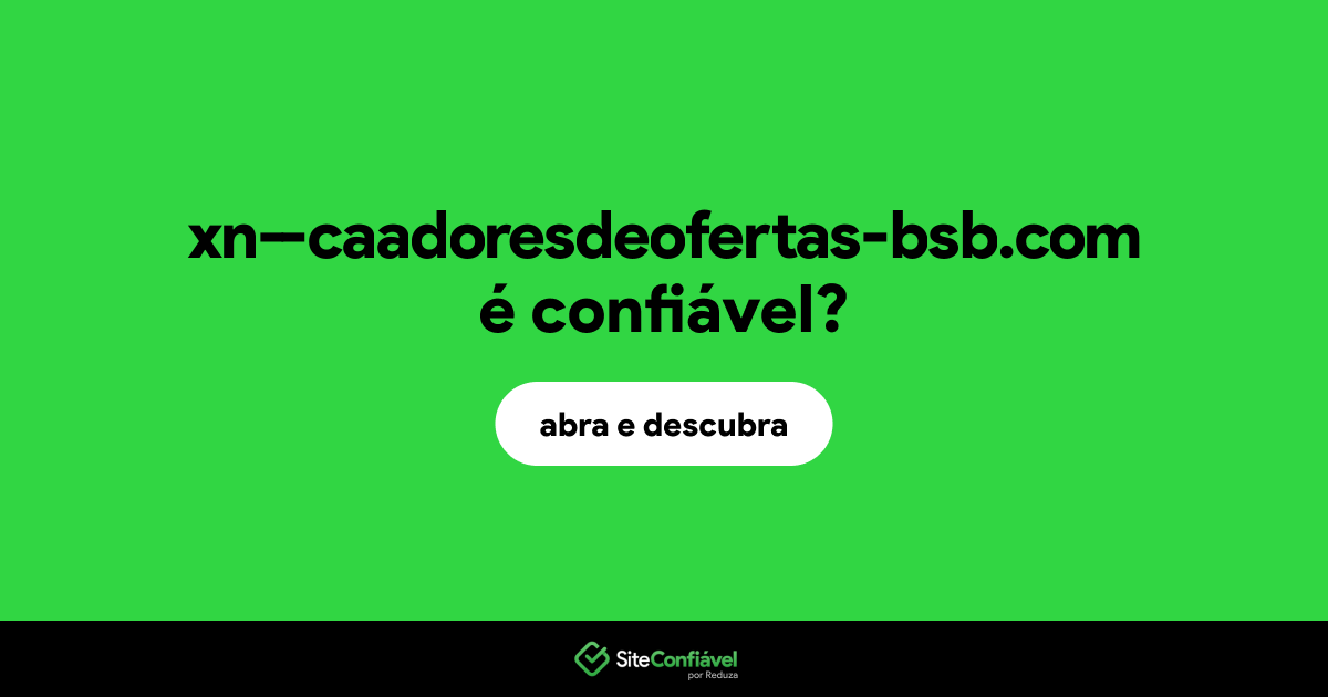 O site xn--caadoresdeofertas-bsb.com é confiável?
