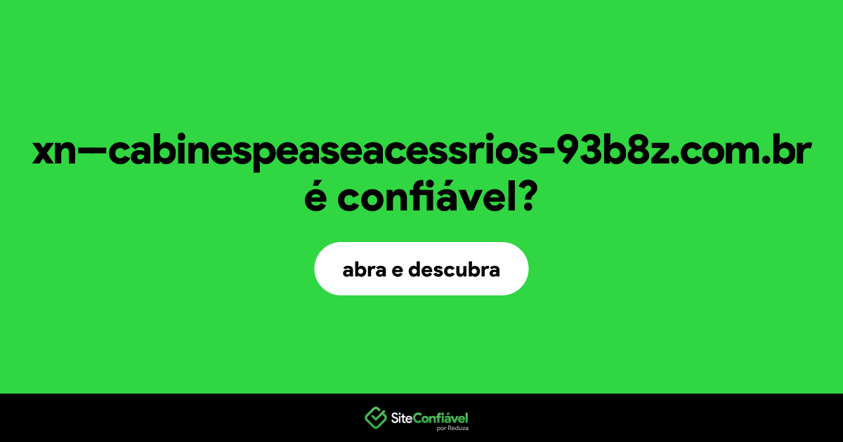 O site xn--cabinespeaseacessrios-93b8z.com.br é confiável?