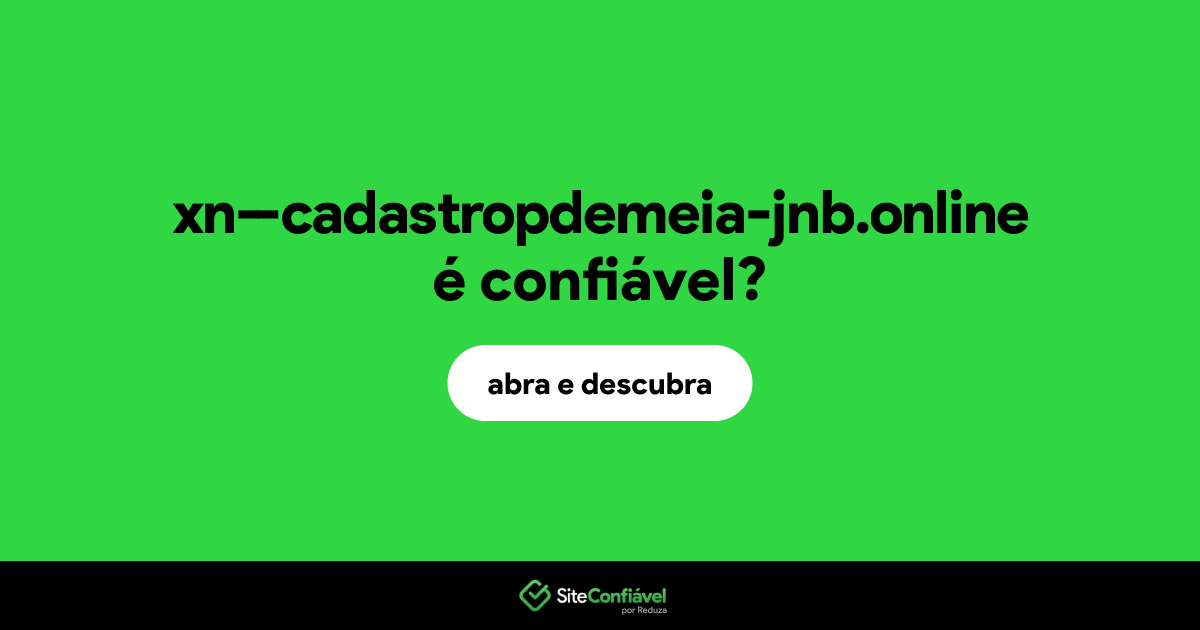O site xn--cadastropdemeia-jnb.online é confiável?