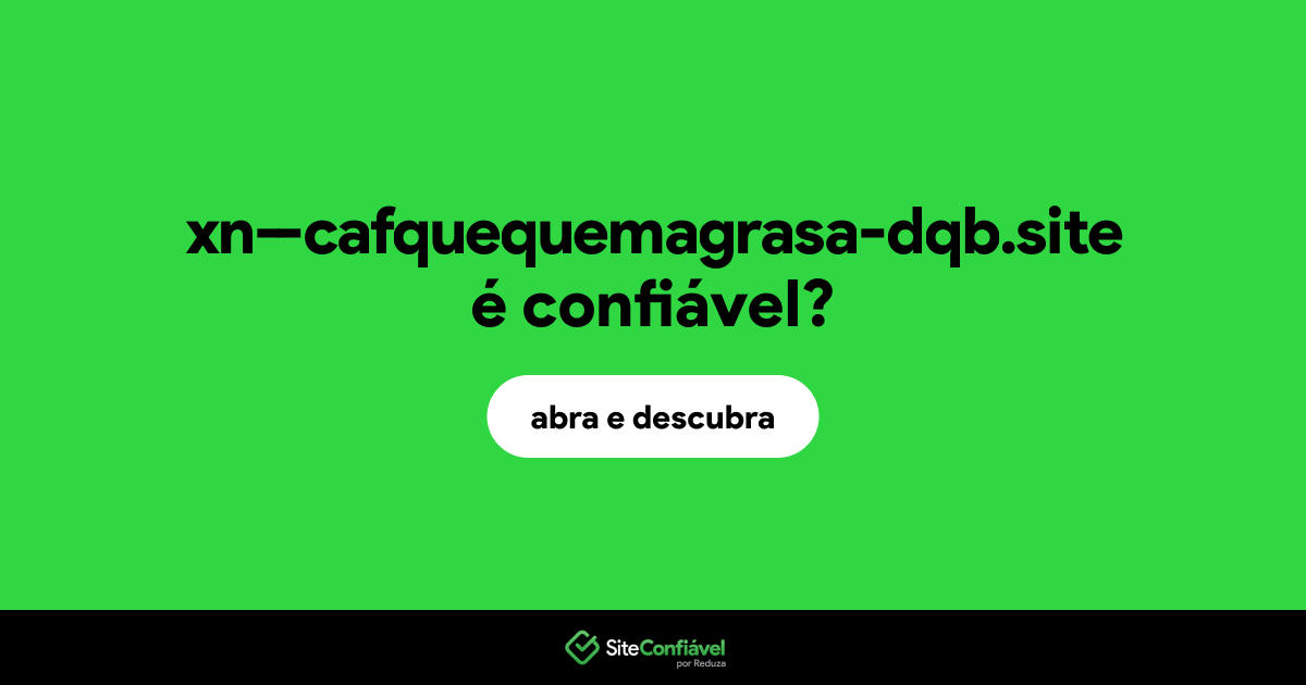 O site xn--cafquequemagrasa-dqb.site é confiável?