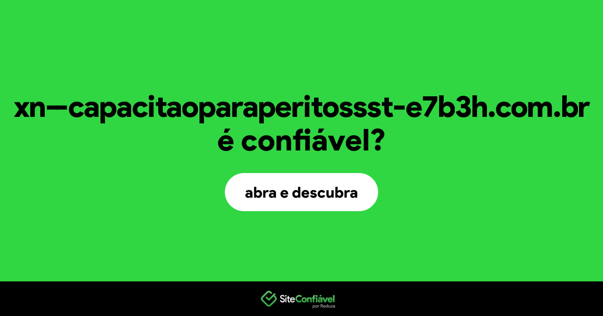 O site xn--capacitaoparaperitossst-e7b3h.com.br é confiável?