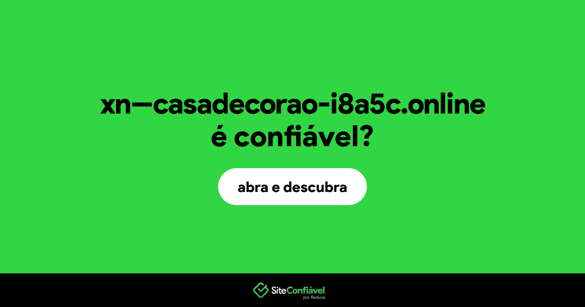 O site xn--casadecorao-i8a5c.online é confiável?