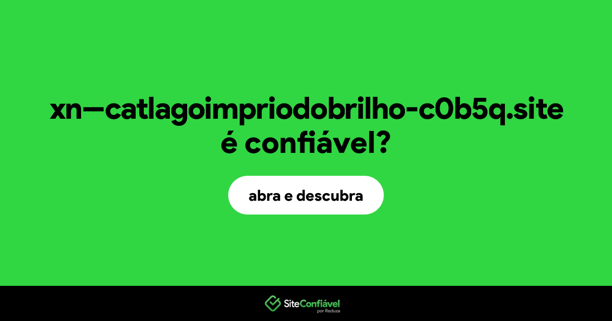 O site xn--catlagoimpriodobrilho-c0b5q.site é confiável?