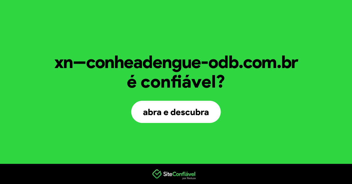 O site xn--conheadengue-odb.com.br é confiável?