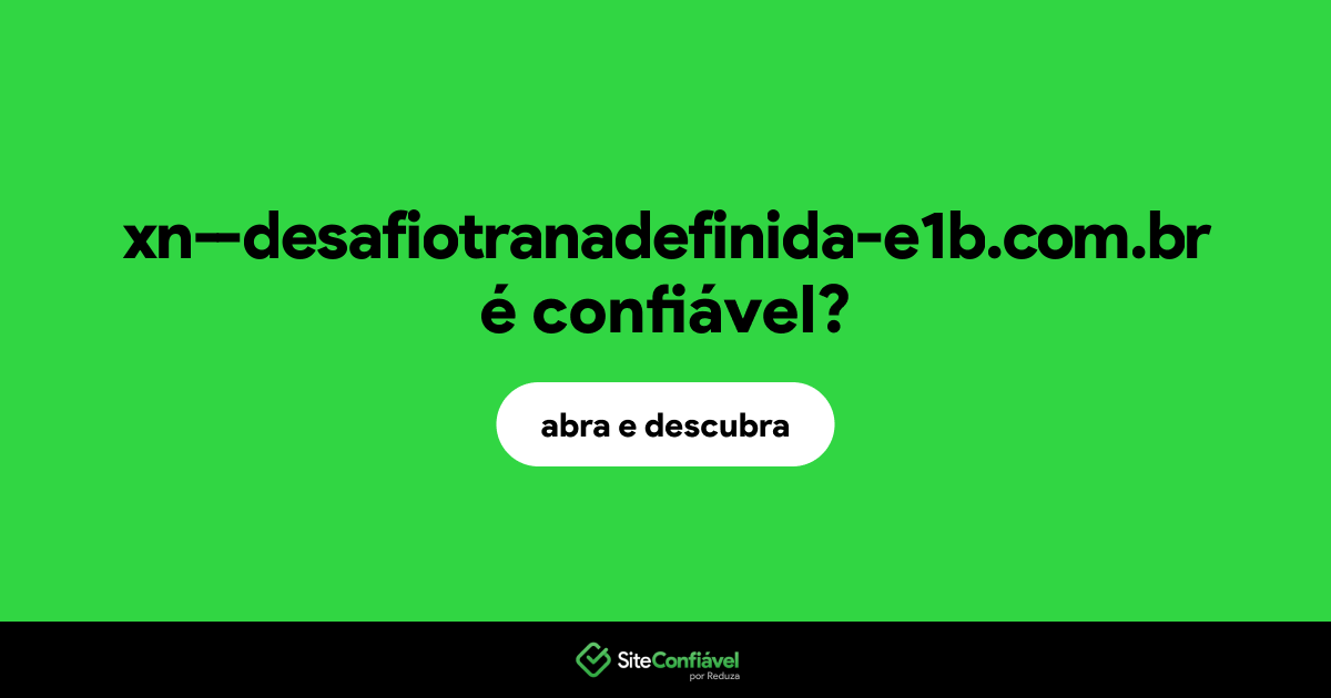O site xn--desafiotranadefinida-e1b.com.br é confiável?