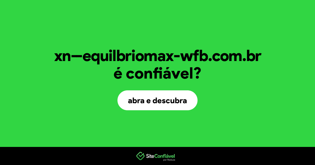O site xn--equilbriomax-wfb.com.br é confiável?