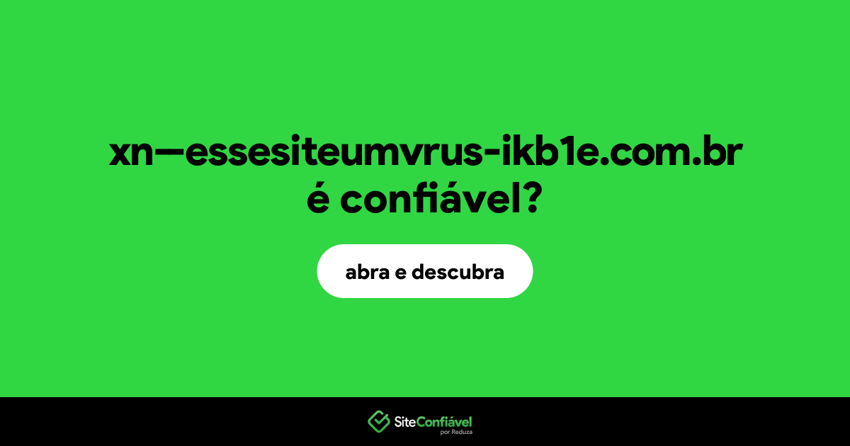 O site xn--essesiteumvrus-ikb1e.com.br é confiável?