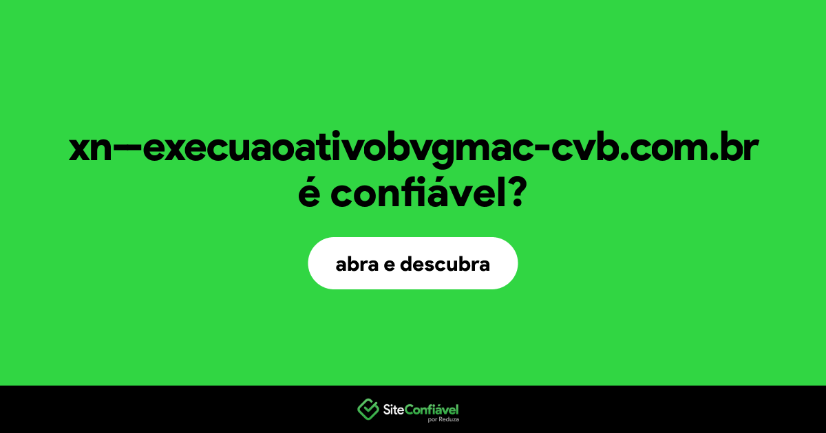 O site xn--execuaoativobvgmac-cvb.com.br é confiável?