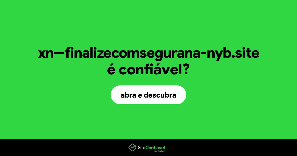 O site xn--finalizecomsegurana-nyb.site é confiável?
