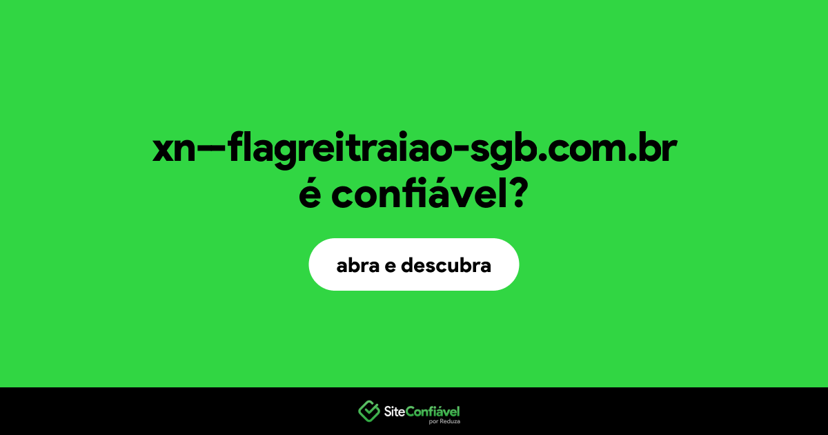 O site xn--flagreitraiao-sgb.com.br é confiável?