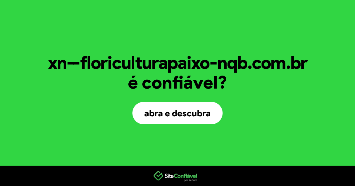O site xn--floriculturapaixo-nqb.com.br é confiável?