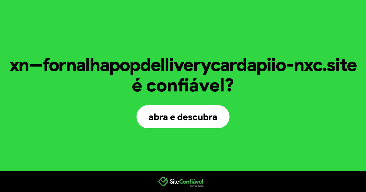 O site xn--fornalhapopdelliverycardapiio-nxc.site é confiável?