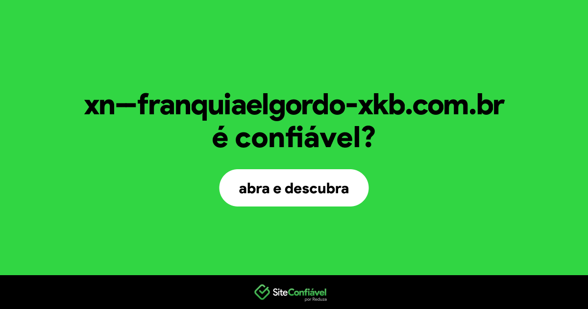 O site xn--franquiaelgordo-xkb.com.br é confiável?