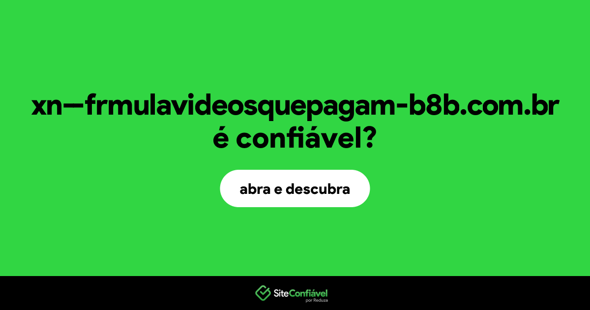 O site xn--frmulavideosquepagam-b8b.com.br é confiável?