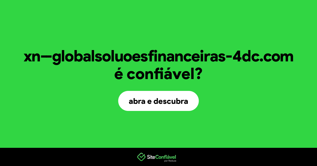 O site xn--globalsoluoesfinanceiras-4dc.com é confiável?
