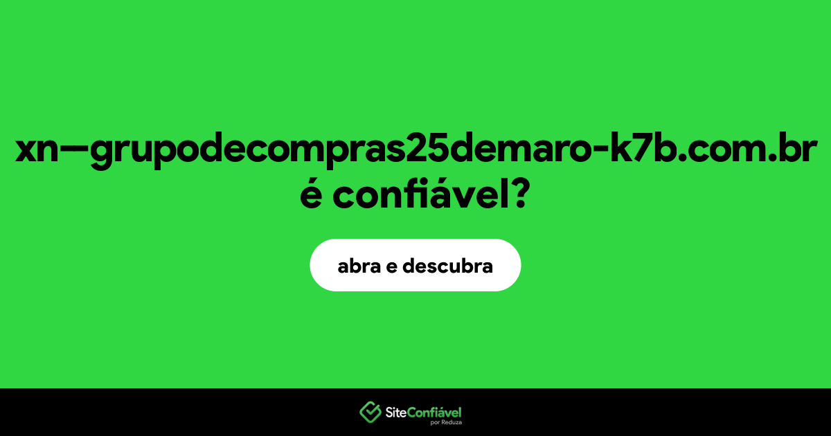 O site xn--grupodecompras25demaro-k7b.com.br é confiável?