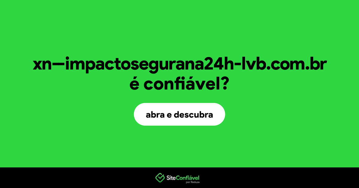 O site xn--impactosegurana24h-lvb.com.br é confiável?