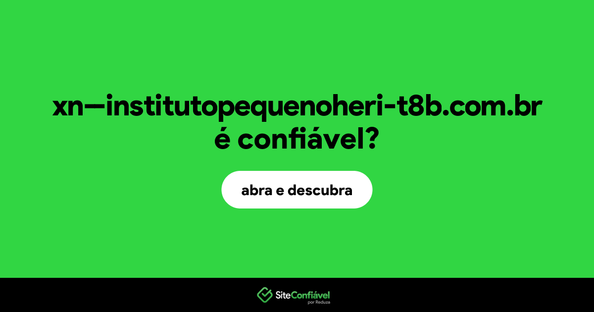 O site xn--institutopequenoheri-t8b.com.br é confiável?