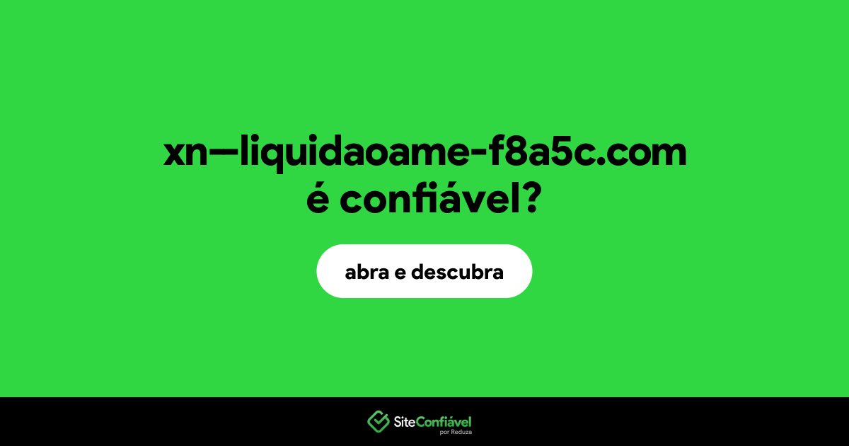 O site xn--liquidaoame-f8a5c.com é confiável?