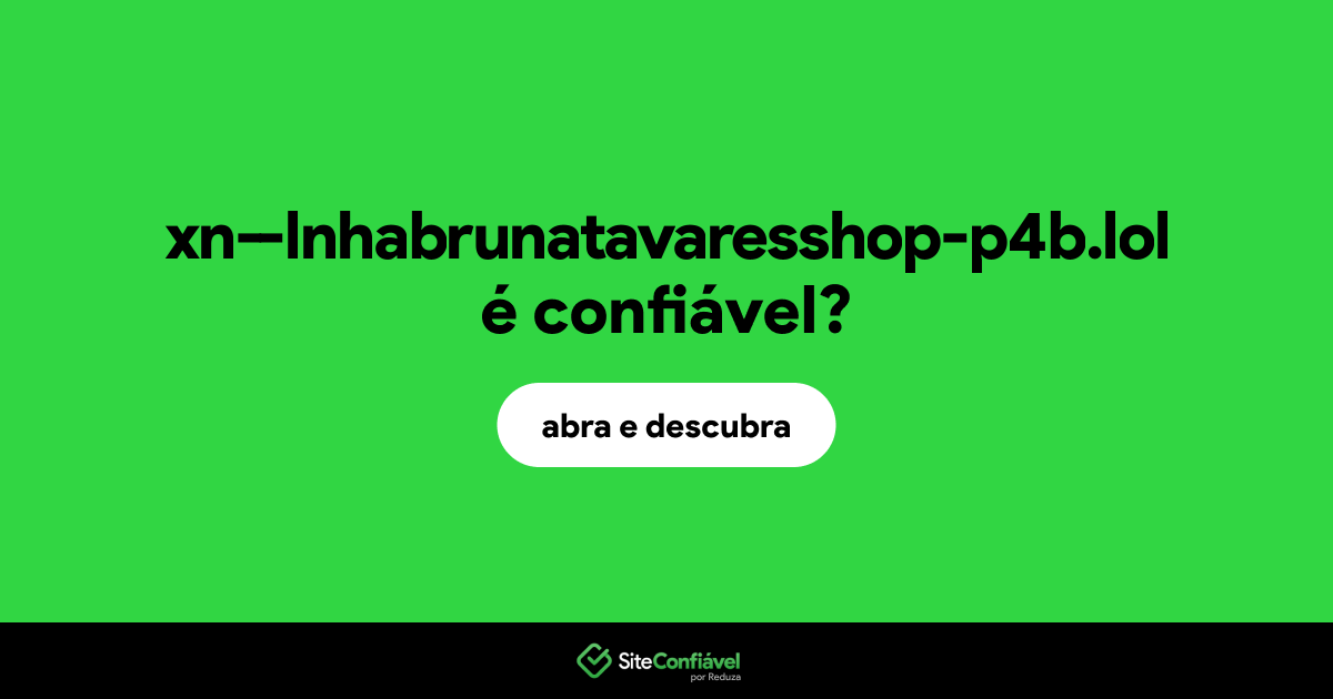 O site xn--lnhabrunatavaresshop-p4b.lol é confiável?