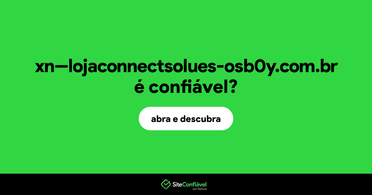 O site xn--lojaconnectsolues-osb0y.com.br é confiável?