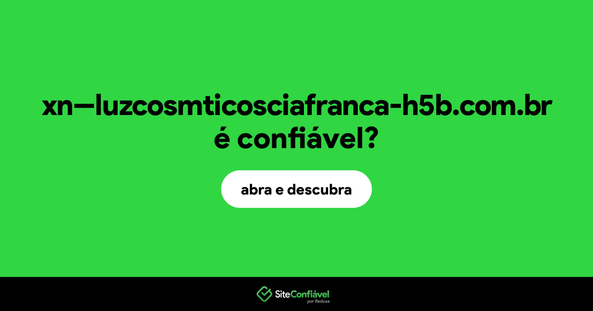 O site xn--luzcosmticosciafranca-h5b.com.br é confiável?