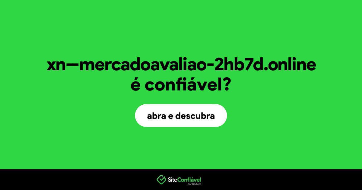 O site xn--mercadoavaliao-2hb7d.online é confiável?