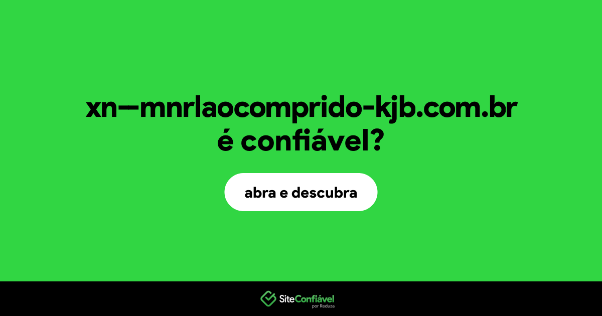 O site xn--mnrlaocomprido-kjb.com.br é confiável?