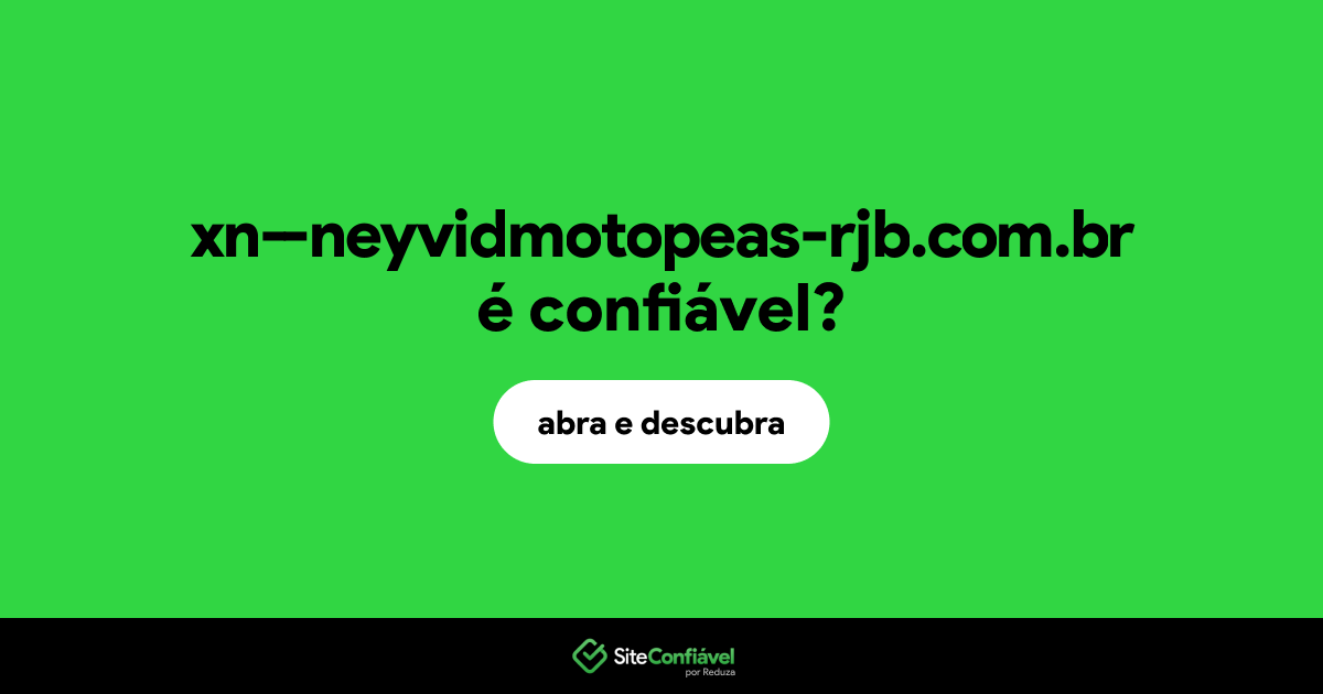 O site xn--neyvidmotopeas-rjb.com.br é confiável?