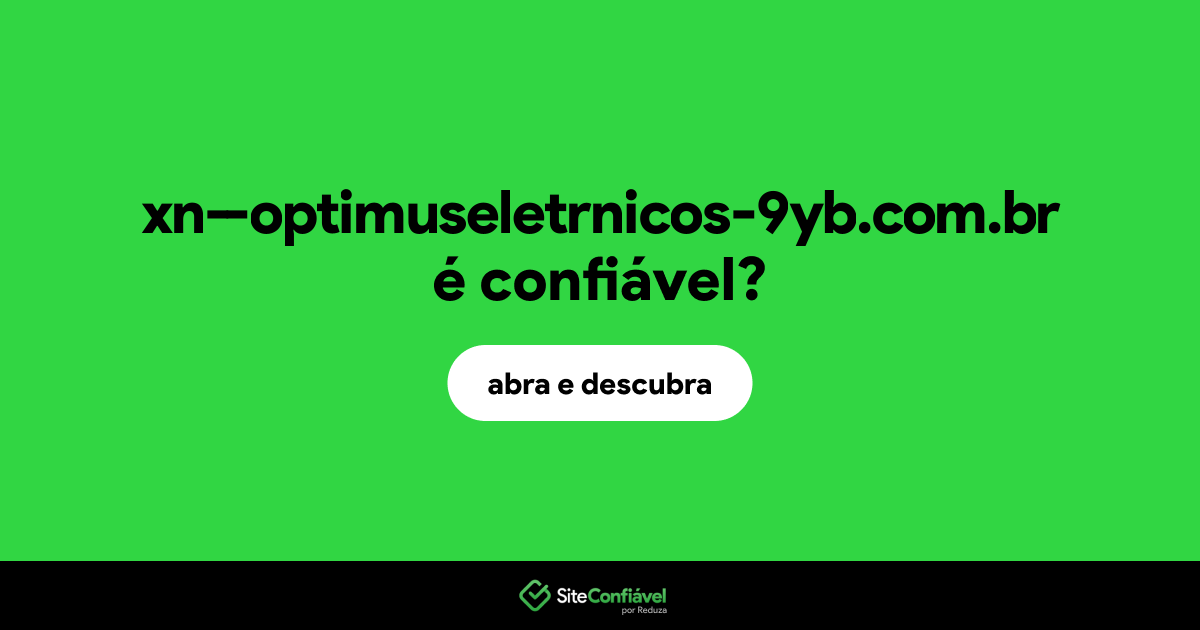 O site xn--optimuseletrnicos-9yb.com.br é confiável?