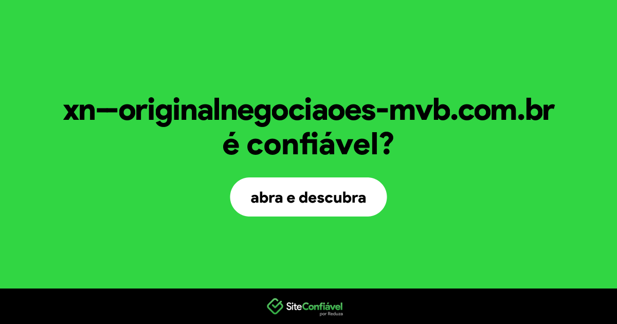 O site xn--originalnegociaoes-mvb.com.br é confiável?
