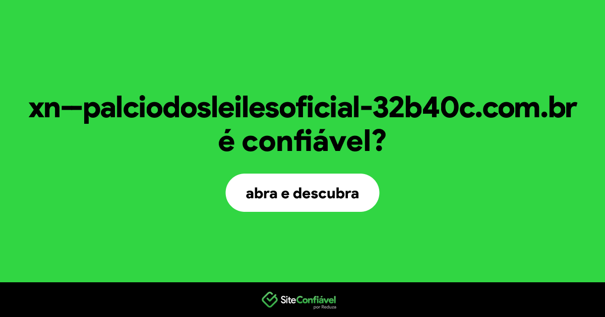 O site xn--palciodosleilesoficial-32b40c.com.br é confiável?