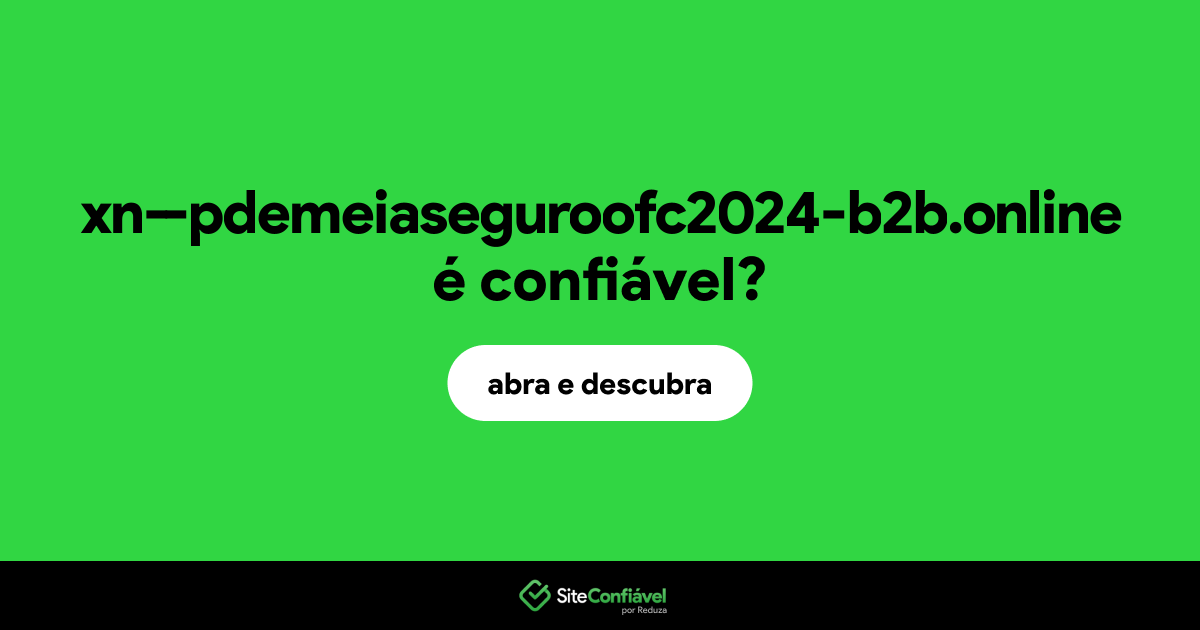 O site xn--pdemeiaseguroofc2024-b2b.online é confiável?
