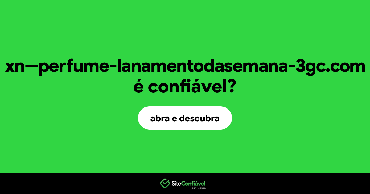 O site xn--perfume-lanamentodasemana-3gc.com é confiável?