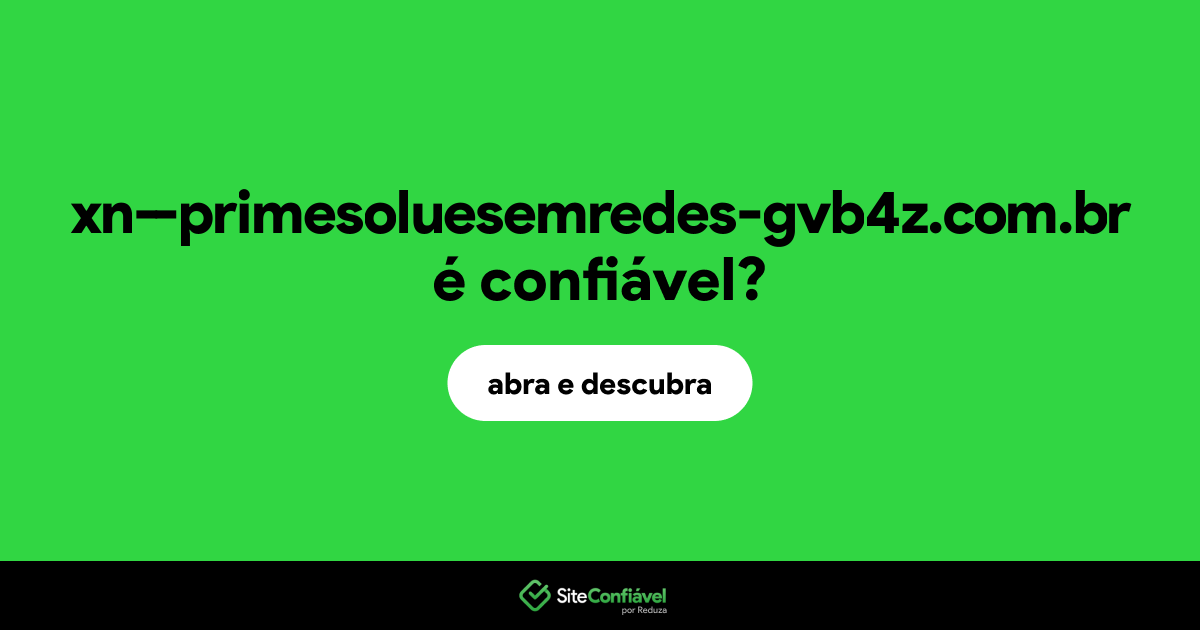 O site xn--primesoluesemredes-gvb4z.com.br é confiável?