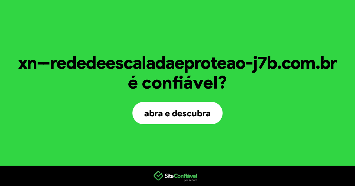 O site xn--rededeescaladaeproteao-j7b.com.br é confiável?