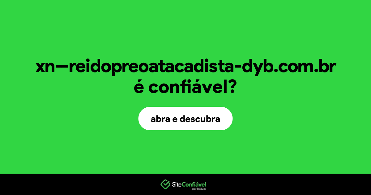 O site xn--reidopreoatacadista-dyb.com.br é confiável?