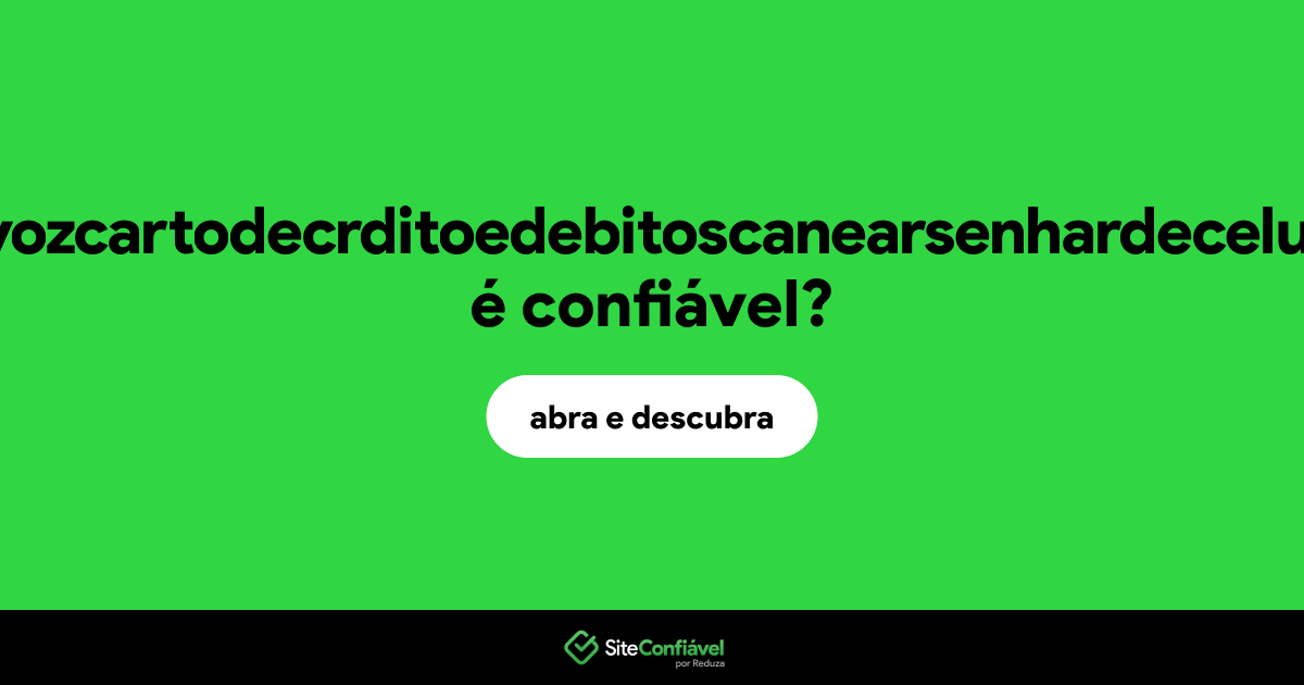 O site xn--robuxinfinitovrusleitordevozcartodecrditoedebitoscanearsenhardecelulaecomputador-bug11c2j.com é confiável?